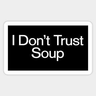 I Don't Trust Soup - Simple Text Magnet